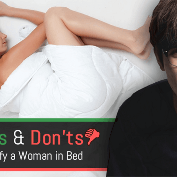 The Dos and Don’ts of How to Satisfy a Woman in Bed