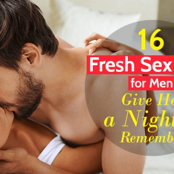 16 Fresh Sex Tips for Men – Give Her A Night to Remember