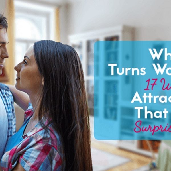 What Turns Women On – 17 Weird Attractions That May Surprise You