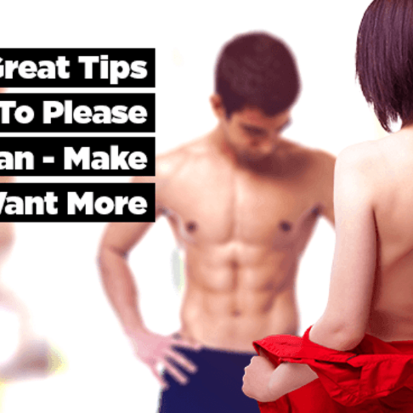 20 Great Tips on How to Please a Woman – Make Her Want More