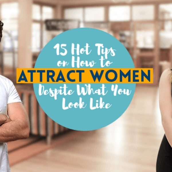 30 Hot Tips on How to Attract Women Despite How You Look